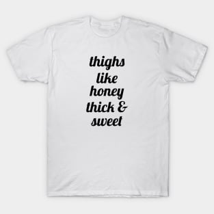 Thighs Like Honey Thick & Sweet T-Shirt